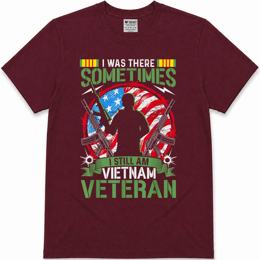 was There Sometimes I Still Am Vietnam Veteran T-Shirt