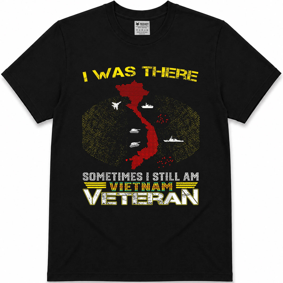 I was There Sometimes I Still AM Vietnam Veteran T-Shirt