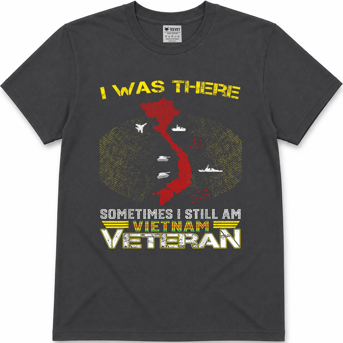 I was There Sometimes I Still AM Vietnam Veteran T-Shirt